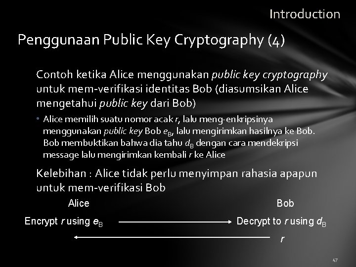 Introduction Penggunaan Public Key Cryptography (4) Contoh ketika Alice menggunakan public key cryptography untuk
