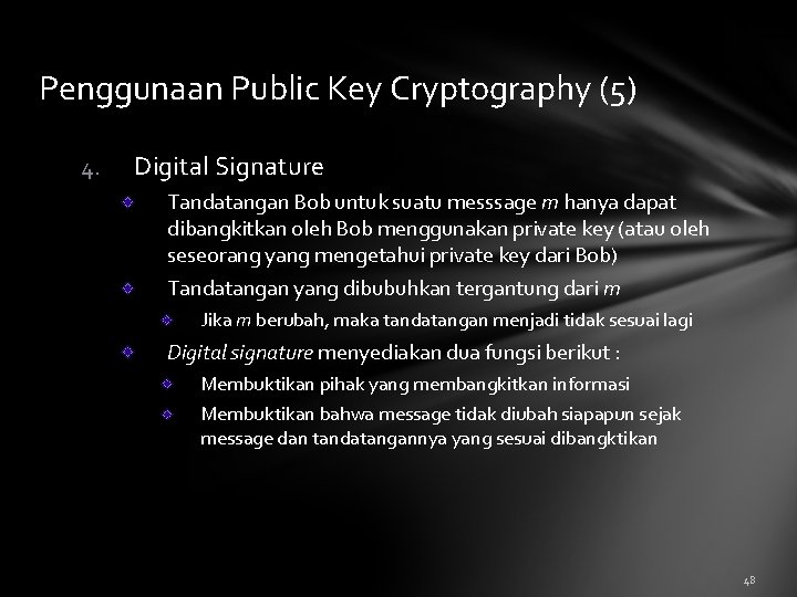 Penggunaan Public Key Cryptography (5) 4. Digital Signature Tandatangan Bob untuk suatu messsage m