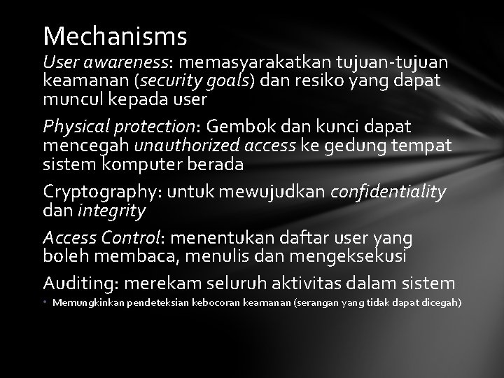 Mechanisms User awareness: memasyarakatkan tujuan-tujuan keamanan (security goals) dan resiko yang dapat muncul kepada