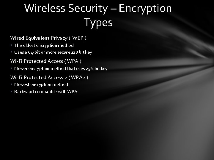 Wireless Security – Encryption Types Wired Equivalent Privacy ( WEP ) • The oldest