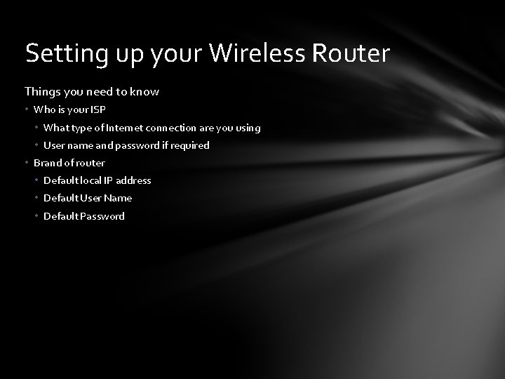Setting up your Wireless Router Things you need to know • Who is your