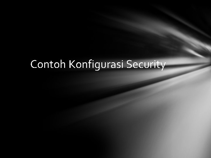 Contoh Konfigurasi Security 