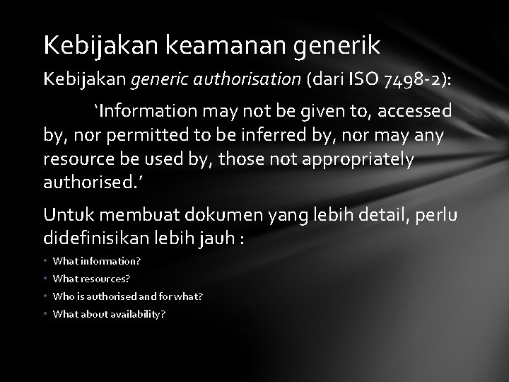 Kebijakan keamanan generik Kebijakan generic authorisation (dari ISO 7498 -2): ‘Information may not be