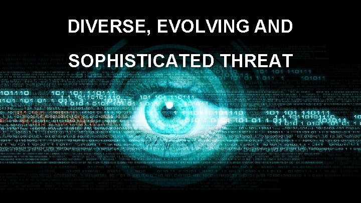 DIVERSE, EVOLVING AND HIGHLY AUTOMATED ADVERSARY SOPHISTICATED THREAT 