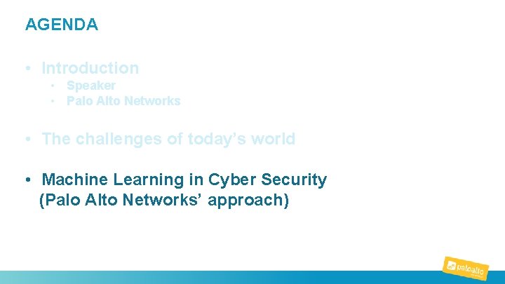 AGENDA How to secure an organization? • Introduction • Speaker “The • non-technical/pragmatic Palo