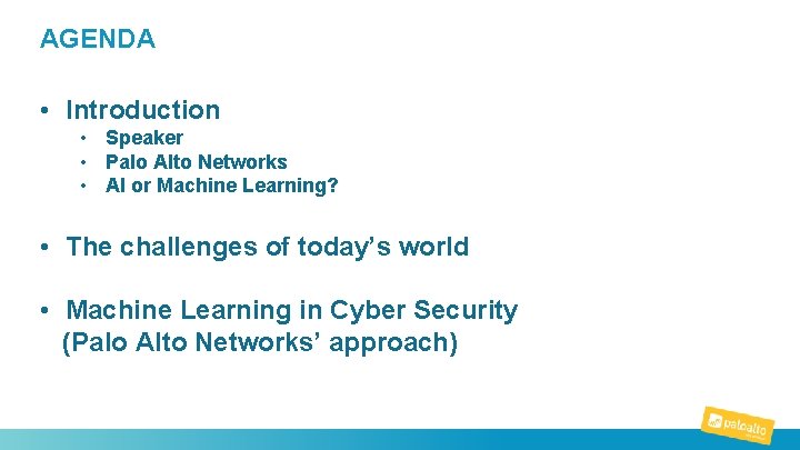 AGENDA How to secure an organization? • Introduction • Speaker “The • non-technical/pragmatic Palo