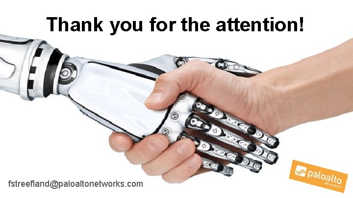 Thank you for the attention! fstreefland@paloaltonetworks. com 