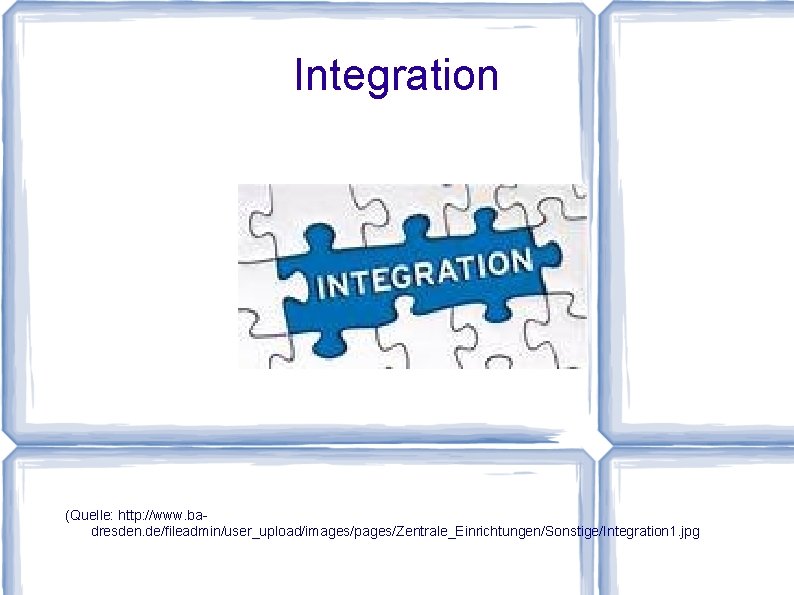Integration (Quelle: http: //www. badresden. de/fileadmin/user_upload/images/pages/Zentrale_Einrichtungen/Sonstige/Integration 1. jpg 