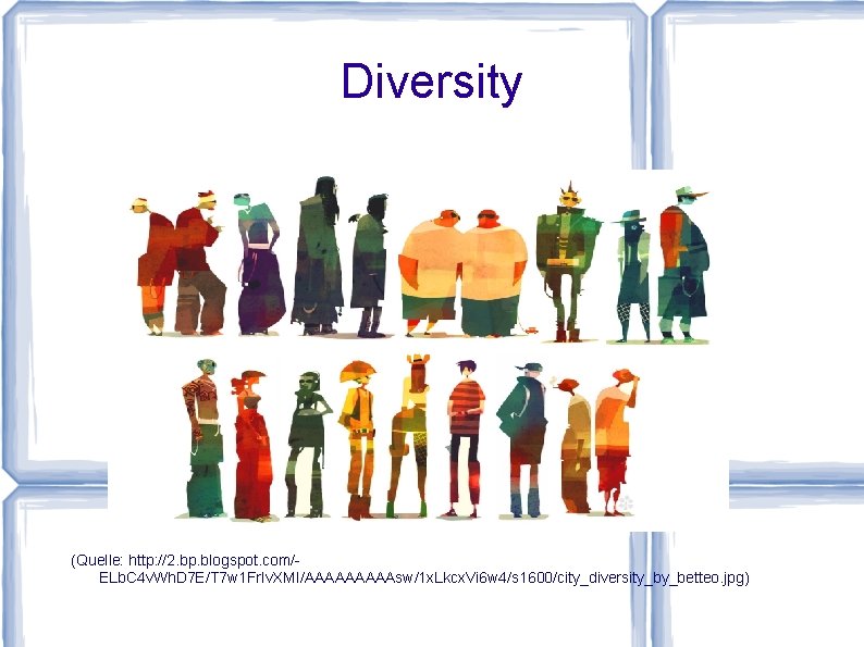 Diversity (Quelle: http: //2. bp. blogspot. com/ELb. C 4 v. Wh. D 7 E/T