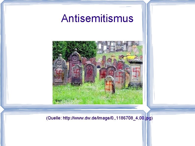 Antisemitismus (Quelle: http: //www. de/image/0, , 1186708_4, 00. jpg) 