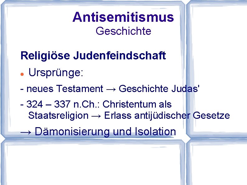 Antisemitismus Geschichte Religiöse Judenfeindschaft Ursprünge: - neues Testament → Geschichte Judas' - 324 –