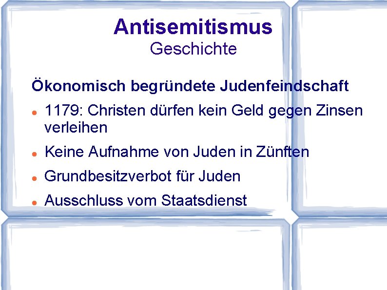Antisemitismus Geschichte Ökonomisch begründete Judenfeindschaft 1179: Christen dürfen kein Geld gegen Zinsen verleihen Keine