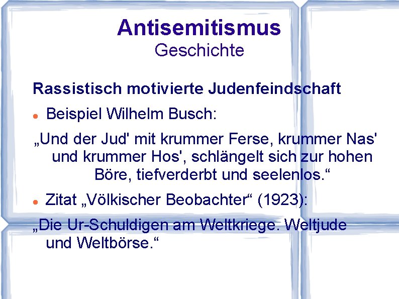 Antisemitismus Geschichte Rassistisch motivierte Judenfeindschaft Beispiel Wilhelm Busch: „Und der Jud' mit krummer Ferse,