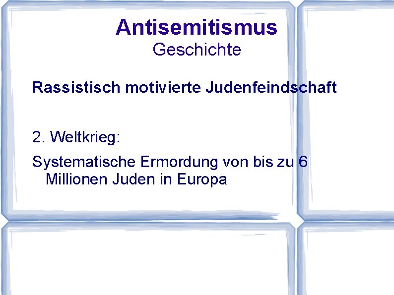 Antisemitismus Geschichte Rassistisch motivierte Judenfeindschaft 2. Weltkrieg: Systematische Ermordung von bis zu 6 Millionen