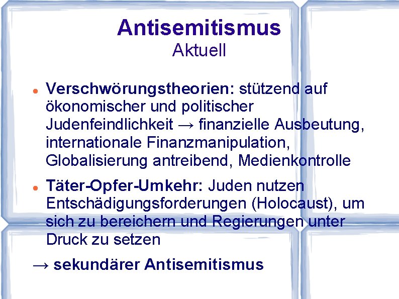 Antisemitismus Aktuell Verschwörungstheorien: stützend auf ökonomischer und politischer Judenfeindlichkeit → finanzielle Ausbeutung, internationale Finanzmanipulation,