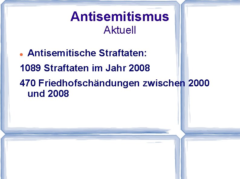 Antisemitismus Aktuell Antisemitische Straftaten: 1089 Straftaten im Jahr 2008 470 Friedhofschändungen zwischen 2000 und