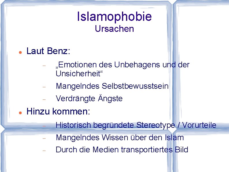 Islamophobie Ursachen Laut Benz: „Emotionen des Unbehagens und der Unsicherheit“ Mangelndes Selbstbewusstsein Verdrängte Ängste