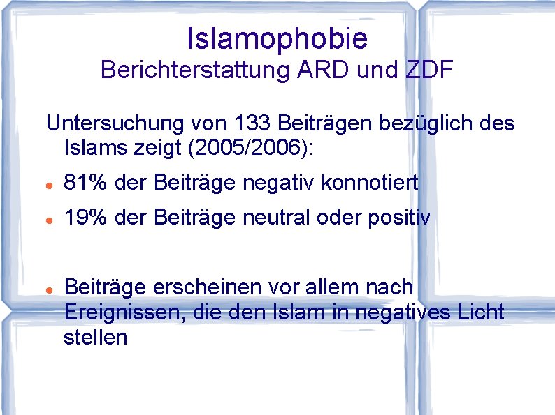 Islamophobie Berichterstattung ARD und ZDF Untersuchung von 133 Beiträgen bezüglich des Islams zeigt (2005/2006):