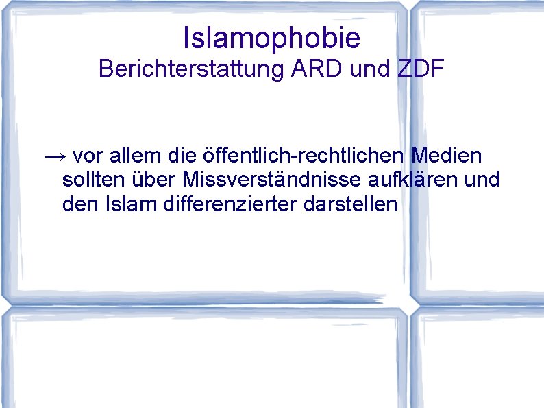 Islamophobie Berichterstattung ARD und ZDF → vor allem die öffentlich-rechtlichen Medien sollten über Missverständnisse