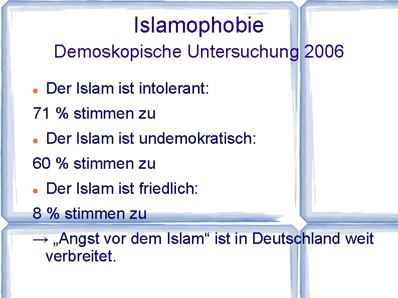 Islamophobie Demoskopische Untersuchung 2006 Der Islam ist intolerant: 71 % stimmen zu Der Islam