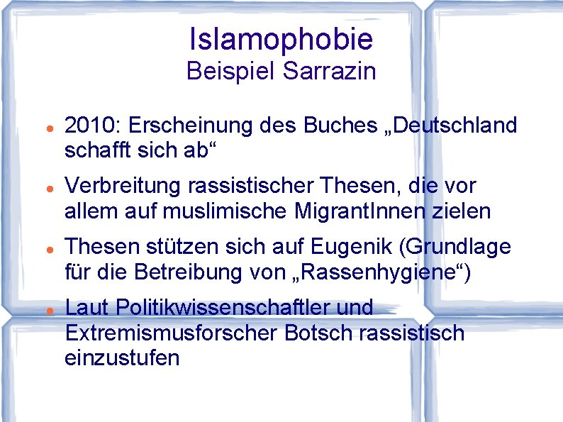 Islamophobie Beispiel Sarrazin 2010: Erscheinung des Buches „Deutschland schafft sich ab“ Verbreitung rassistischer Thesen,