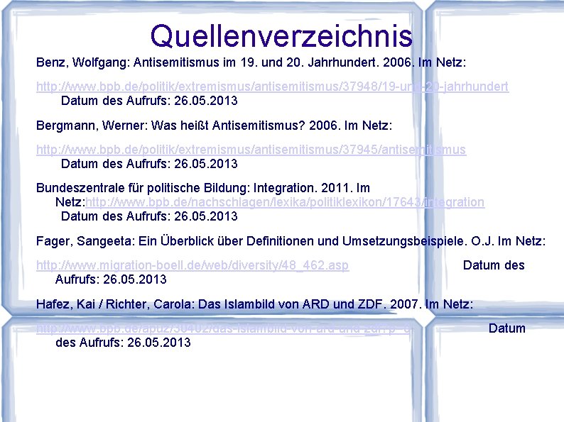 Quellenverzeichnis Benz, Wolfgang: Antisemitismus im 19. und 20. Jahrhundert. 2006. Im Netz: http: //www.