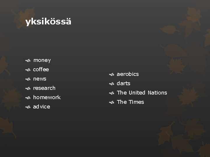 yksikössä money coffee news research homework advice aerobics darts The United Nations The Times