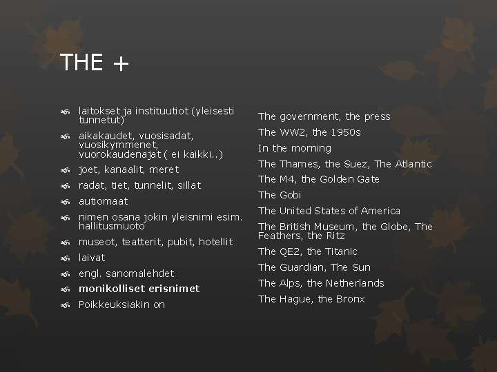 THE + laitokset ja instituutiot (yleisesti tunnetut) aikakaudet, vuosisadat, vuosikymmenet, vuorokaudenajat ( ei kaikki.