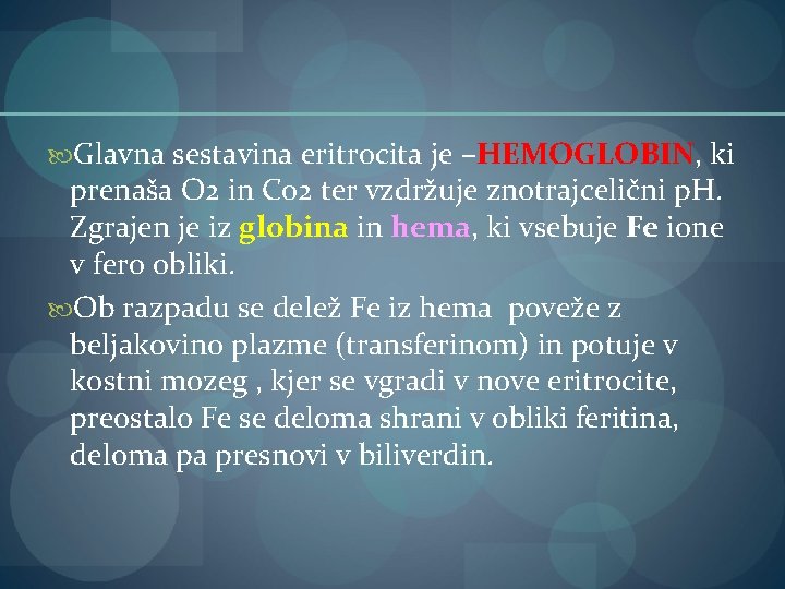  Glavna sestavina eritrocita je –HEMOGLOBIN, ki prenaša O 2 in Co 2 ter