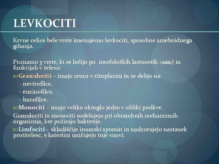 LEVKOCITI Krvne celice bele vrste imenujemo levkociti, sposobne ameboidnega gibanja. Poznamo 3 vrste, ki