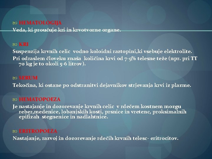  HEMATOLOGIJA Veda, ki proučuje kri in krvotvorne organe. KRI Suspenzija krvnih celic vodno