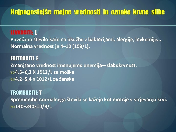 Najpogostejše mejne vrednosti in oznake krvne slike LEVKOCITI: L Povečano število kaže na okužbe