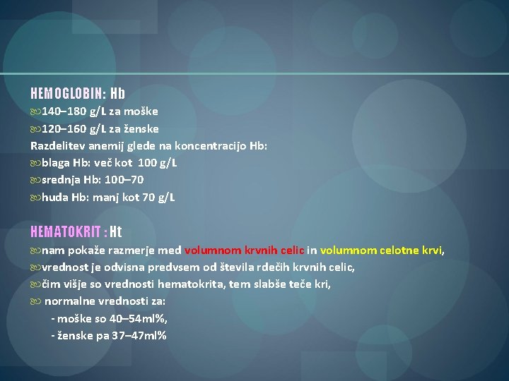 HEMOGLOBIN: Hb 140− 180 g/L za moške 120− 160 g/L za ženske Razdelitev anemij