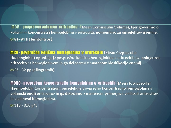 MCV - povprečen volumen eritrocitov –(Mean Corpuscular Volume), kjer govorimo o količini in koncentraciji