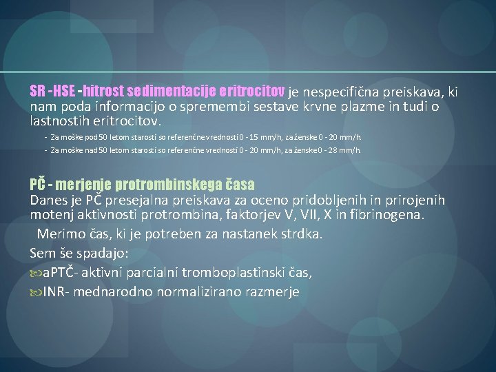 SR -HSE -hitrost sedimentacije eritrocitov je nespecifična preiskava, ki nam poda informacijo o spremembi