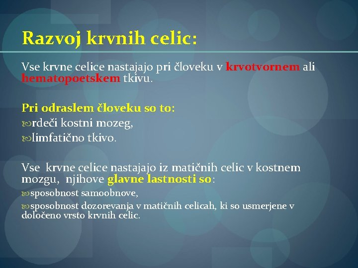 Razvoj krvnih celic: Vse krvne celice nastajajo pri človeku v krvotvornem ali hematopoetskem tkivu.