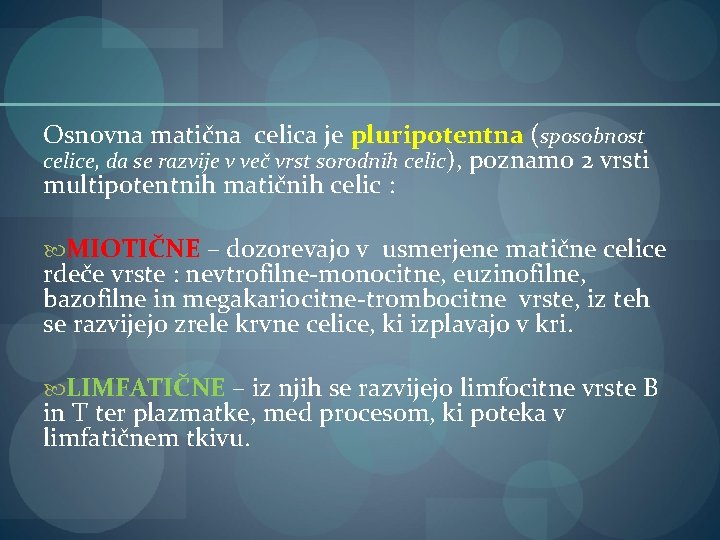 Osnovna matična celica je pluripotentna (sposobnost celice, da se razvije v več vrst sorodnih