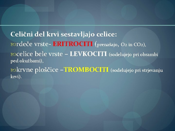 Celični del krvi sestavljajo celice: rdeče vrste- ERITROCITI (prenašajo, O 2 in CO 2),
