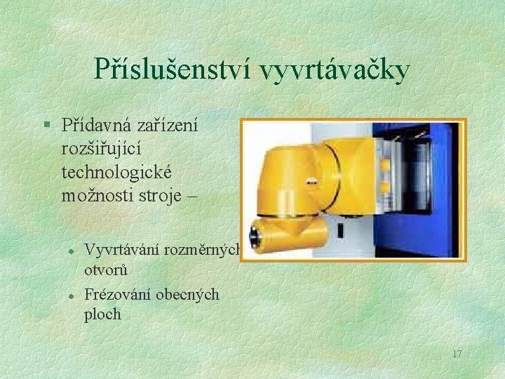 Příslušenství vyvrtávačky § Přídavná zařízení rozšiřující technologické možnosti stroje – l l Vyvrtávání rozměrných