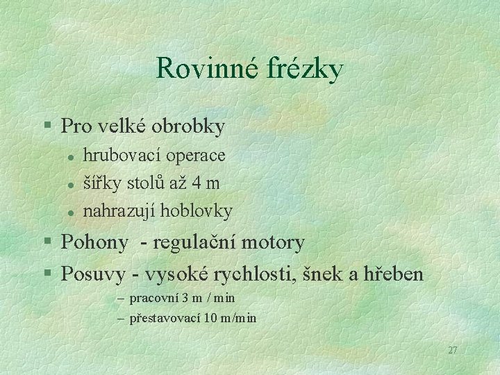 Rovinné frézky § Pro velké obrobky l l l hrubovací operace šířky stolů až