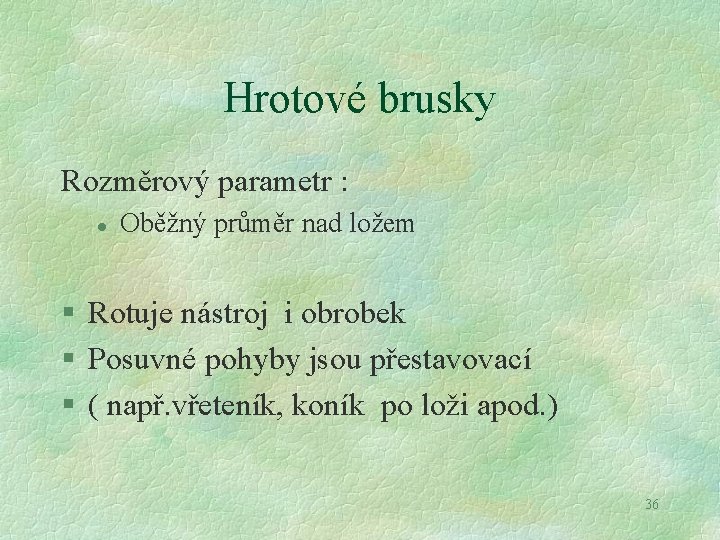 Hrotové brusky Rozměrový parametr : l Oběžný průměr nad ložem § Rotuje nástroj i