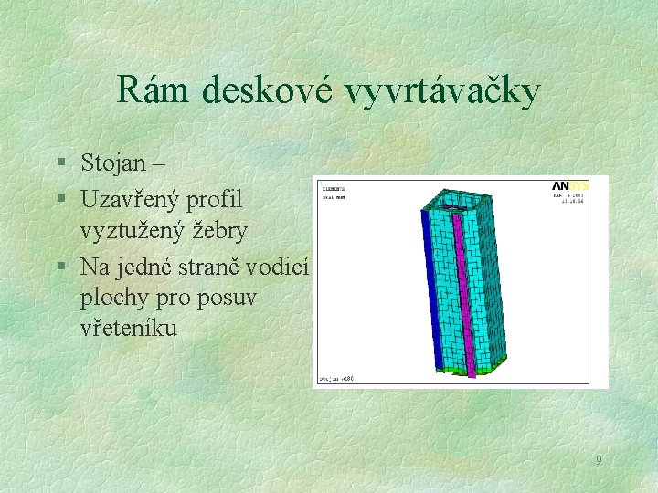 Rám deskové vyvrtávačky § Stojan – § Uzavřený profil vyztužený žebry § Na jedné