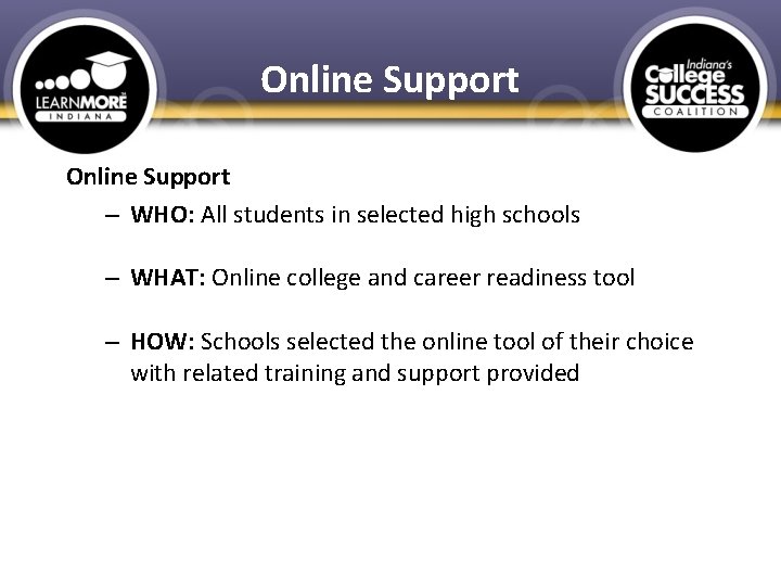 Online Support – WHO: All students in selected high schools – WHAT: Online college