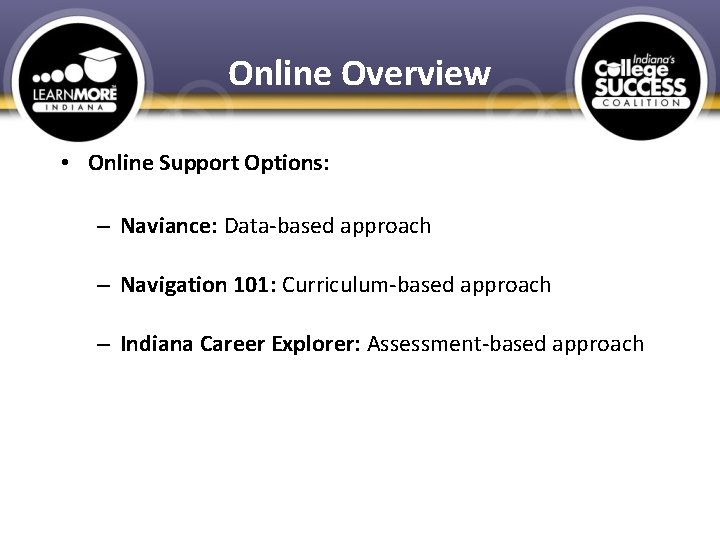 Online Overview • Online Support Options: – Naviance: Data-based approach – Navigation 101: Curriculum-based