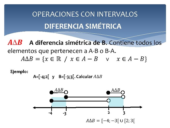 OPERACIONES CON INTERVALOS DIFERENCIA SIMÉTRICA Ejemplo: -4 -3 2 3 