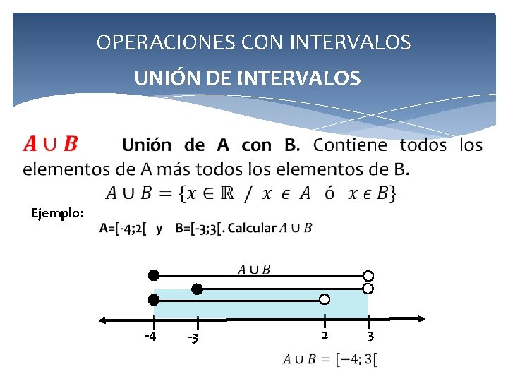 OPERACIONES CON INTERVALOS UNIÓN DE INTERVALOS Ejemplo: -4 -3 2 3 