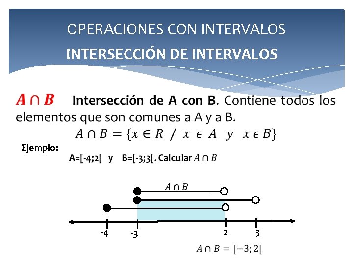 OPERACIONES CON INTERVALOS INTERSECCIÓN DE INTERVALOS Ejemplo: -4 -3 2 3 