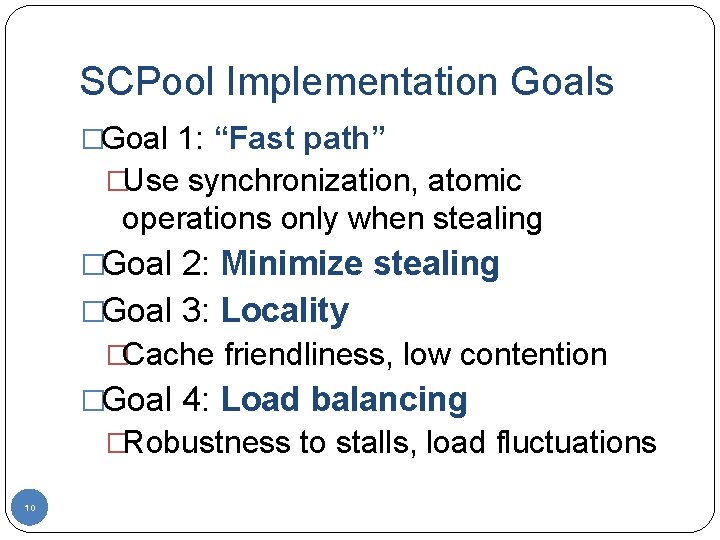 SCPool Implementation Goals �Goal 1: “Fast path” �Use synchronization, atomic operations only when stealing