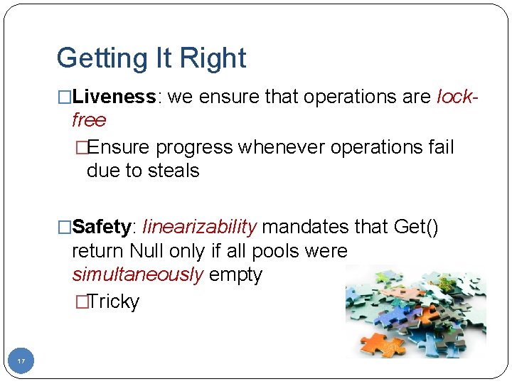 Getting It Right �Liveness: we ensure that operations are lock- free �Ensure progress whenever