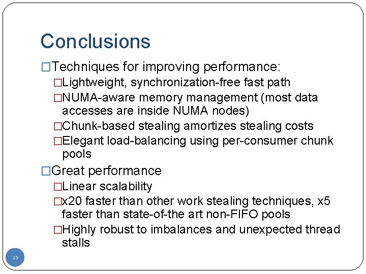 Conclusions �Techniques for improving performance: �Lightweight, synchronization-free fast path �NUMA-aware memory management (most data